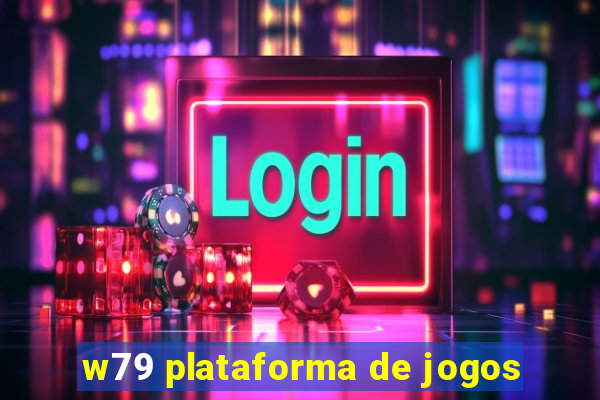 w79 plataforma de jogos